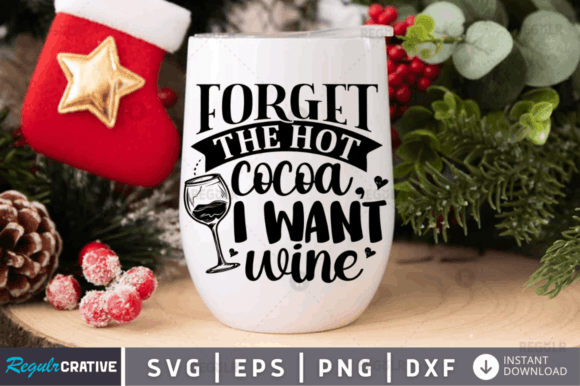 FREE Forget the Hot Cocoa, I Want Wine Graphics and Crafts