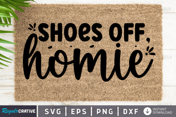 FREE Shoes off Homie Svg Design: Graphics for Crafts and Small Business