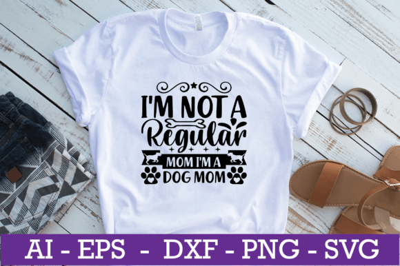I M Not a Regular Mom I M a Dog Mom SVG