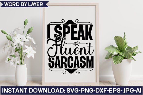 I Speak Fluent Sarcasm Svg Design: Graphics & Crafts