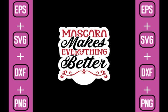 Mascara Makes Everything Better Graphics