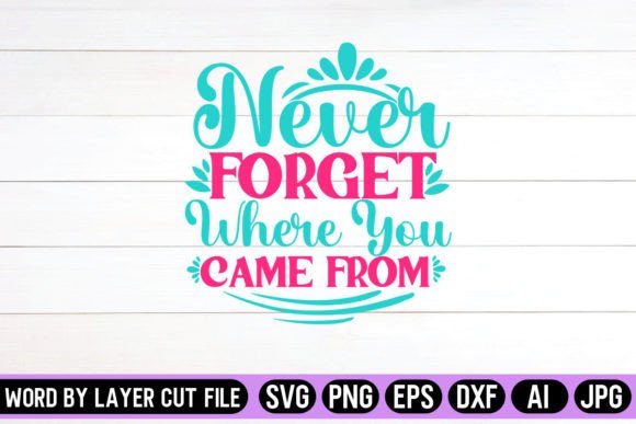 Never Forget Where You Came from SVG: Graphics and Crafts
