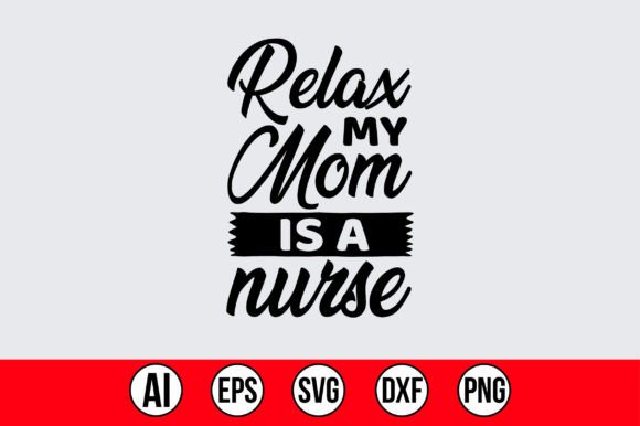 Relax My Mom is a Nurse: Graphics and Crafts for Real Projects